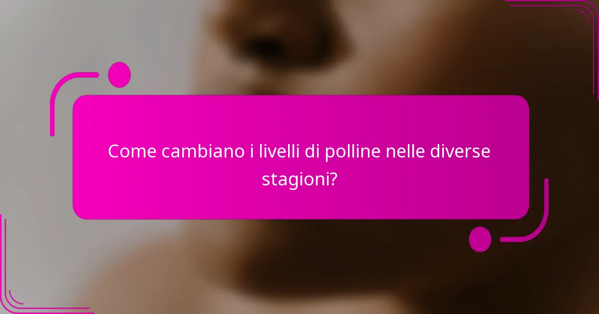 Come cambiano i livelli di polline nelle diverse stagioni?