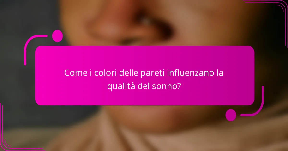 Come i colori delle pareti influenzano la qualità del sonno?