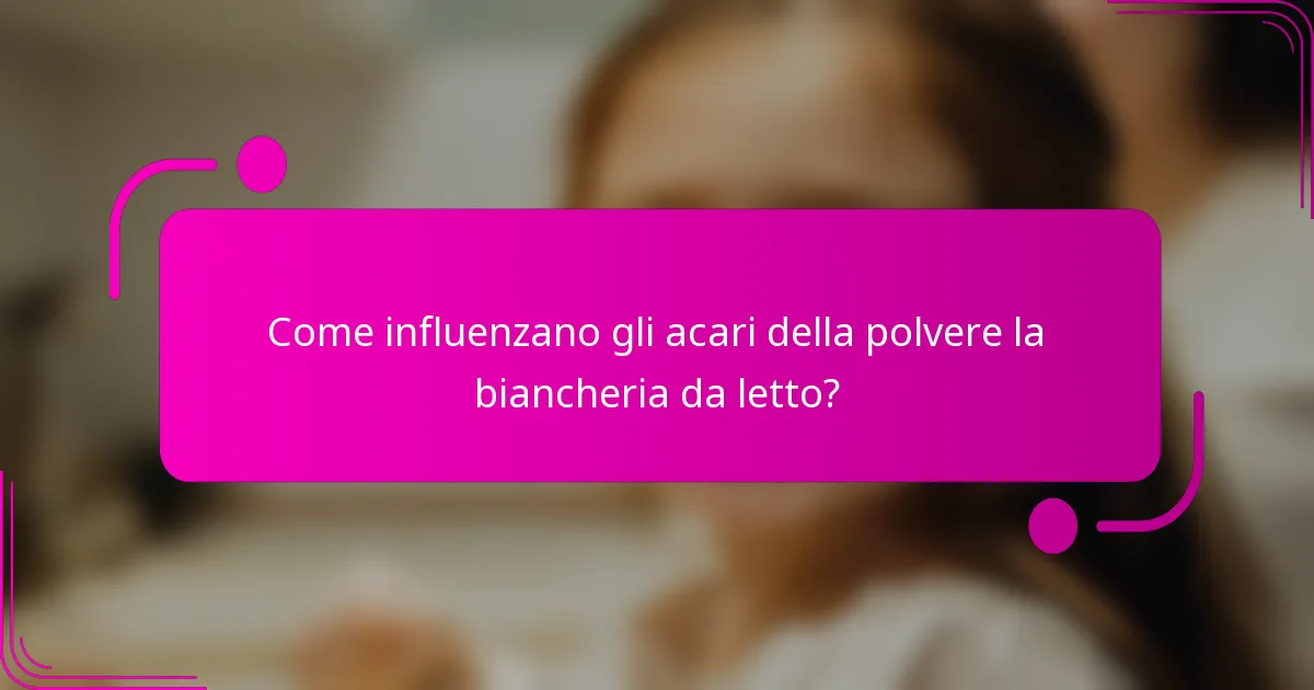 Come influenzano gli acari della polvere la biancheria da letto?
