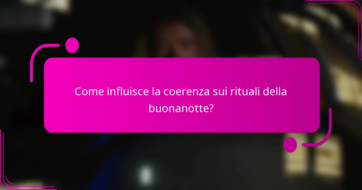 Come influisce la coerenza sui rituali della buonanotte?