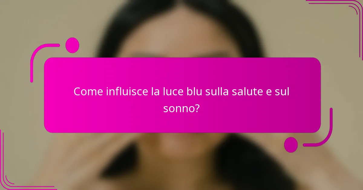 Come influisce la luce blu sulla salute e sul sonno?