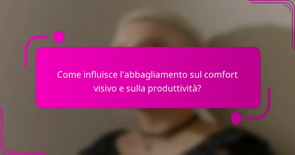 Come influisce l'abbagliamento sul comfort visivo e sulla produttività?