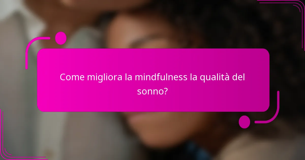 Come migliora la mindfulness la qualità del sonno?