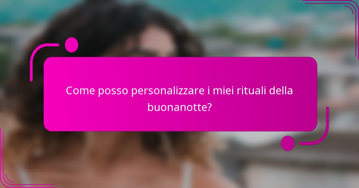 Come posso personalizzare i miei rituali della buonanotte?
