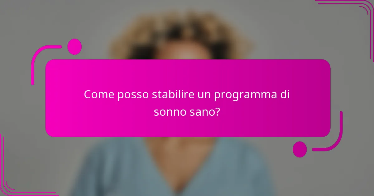 Come posso stabilire un programma di sonno sano?