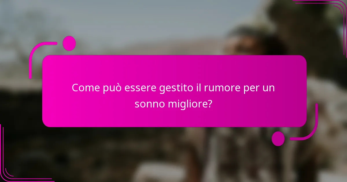 Come può essere gestito il rumore per un sonno migliore?