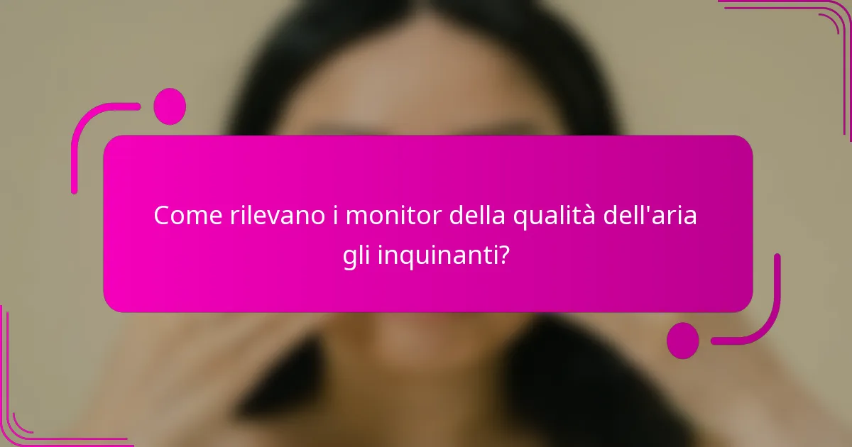 Come rilevano i monitor della qualità dell'aria gli inquinanti?