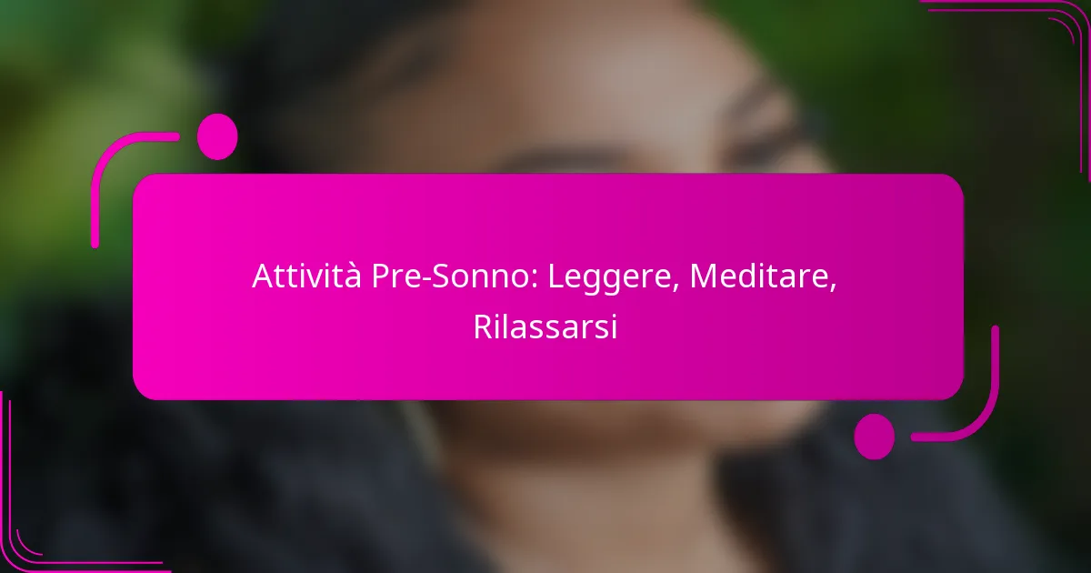 Attività Pre-Sonno: Leggere, Meditare, Rilassarsi