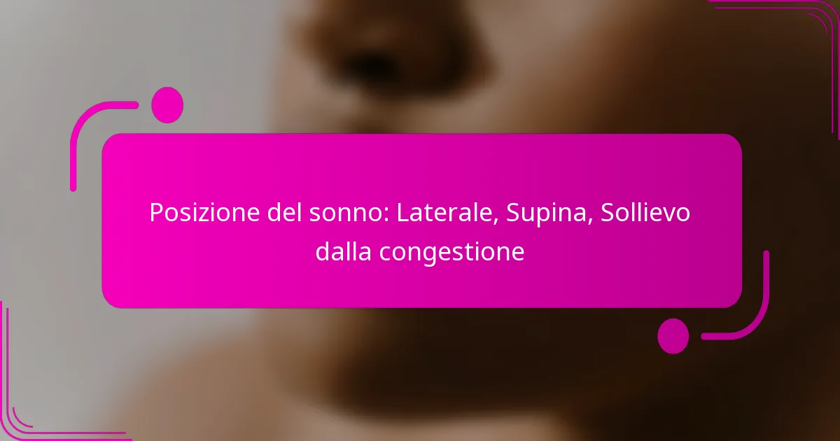 Posizione del sonno: Laterale, Supina, Sollievo dalla congestione
