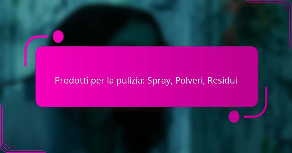 Prodotti per la pulizia: Spray, Polveri, Residui