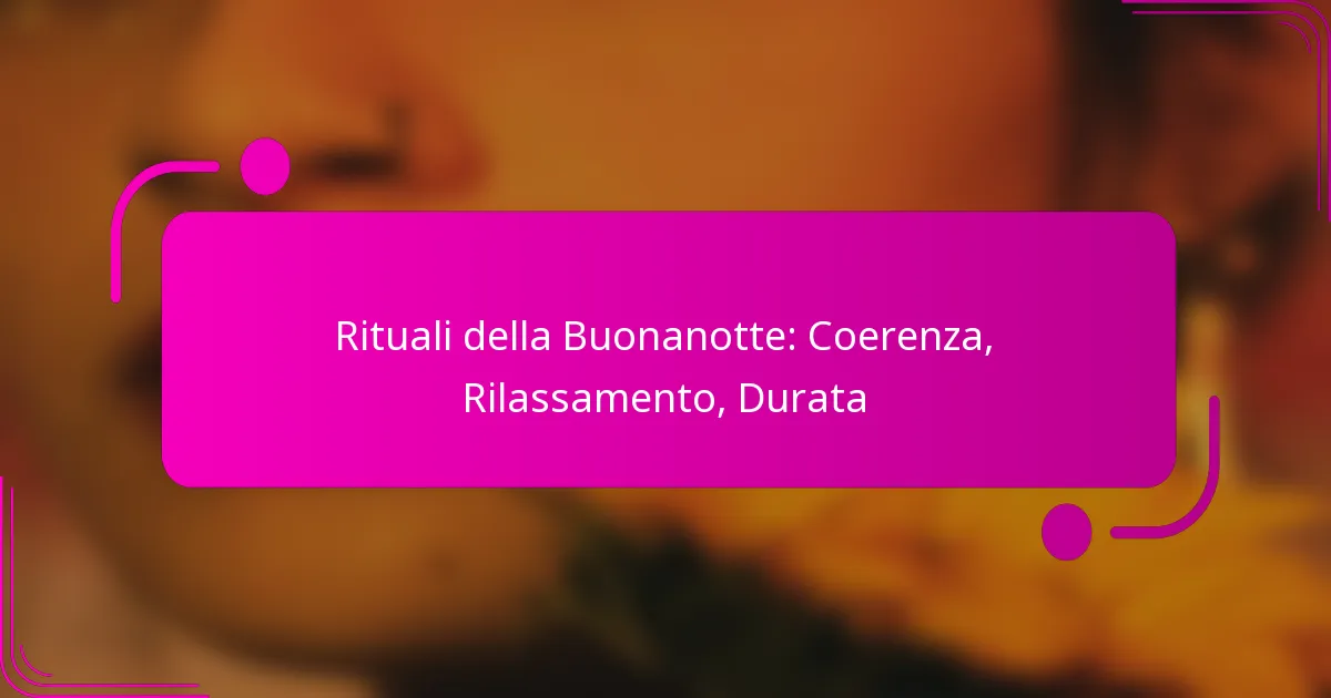 Rituali della Buonanotte: Coerenza, Rilassamento, Durata