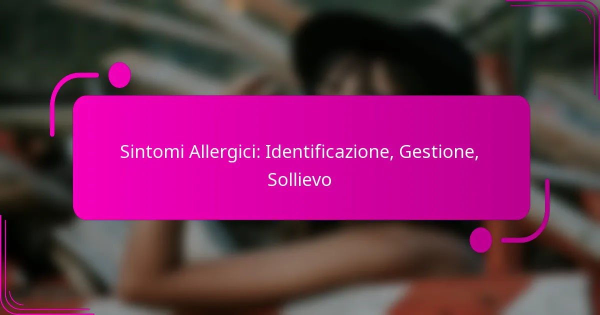 Sintomi Allergici: Identificazione, Gestione, Sollievo