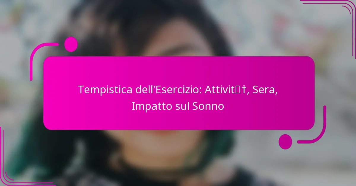 Tempistica dell’Esercizio: Attività, Sera, Impatto sul Sonno