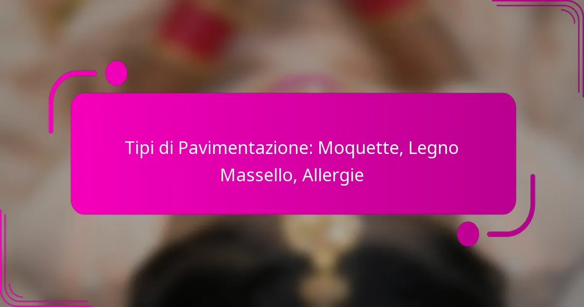Tipi di Pavimentazione: Moquette, Legno Massello, Allergie