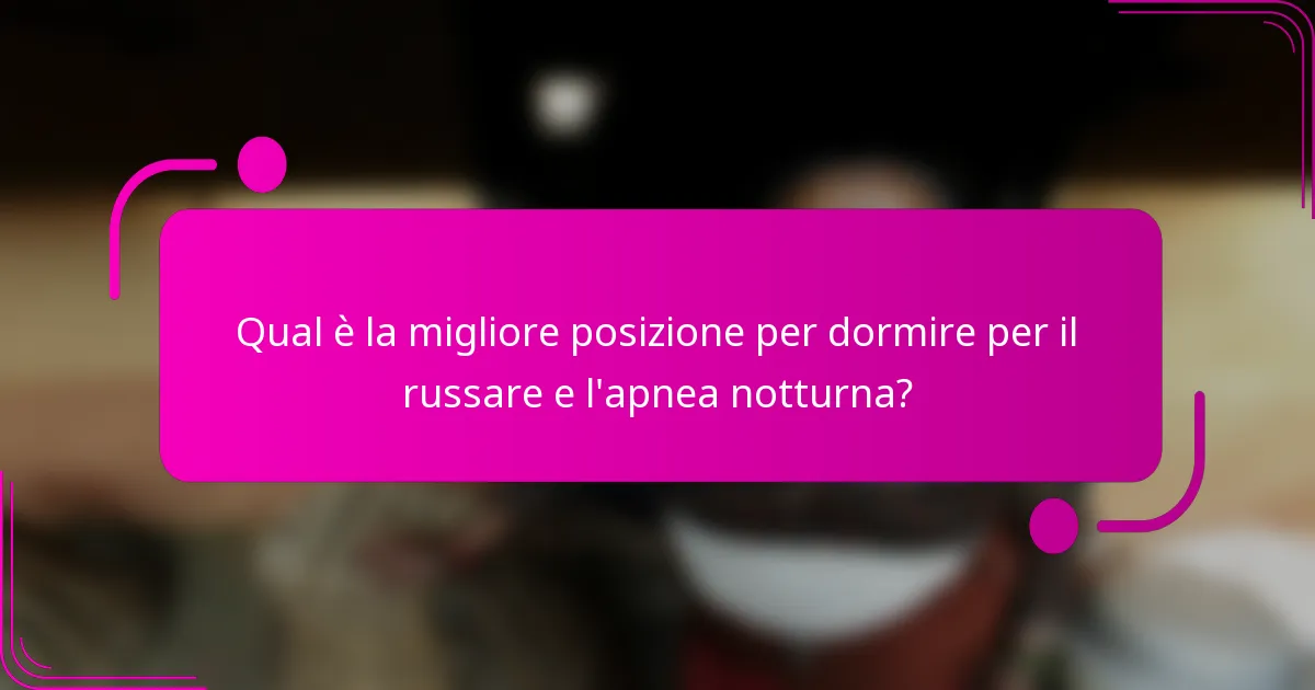 Qual è la migliore posizione per dormire per il russare e l'apnea notturna?