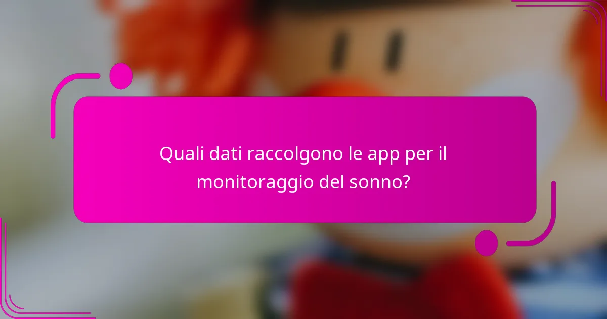Quali dati raccolgono le app per il monitoraggio del sonno?