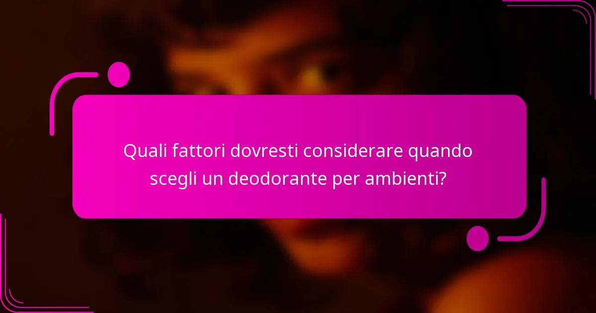 Quali fattori dovresti considerare quando scegli un deodorante per ambienti?