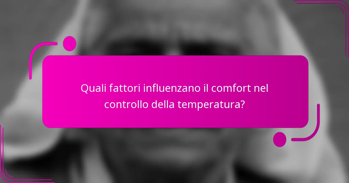 Quali fattori influenzano il comfort nel controllo della temperatura?