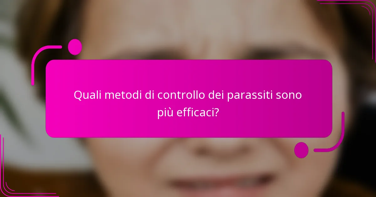 Quali metodi di controllo dei parassiti sono più efficaci?