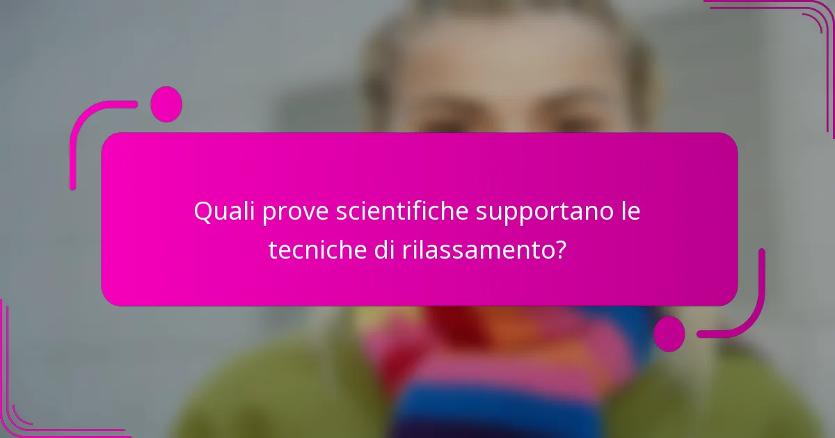 Quali prove scientifiche supportano le tecniche di rilassamento?