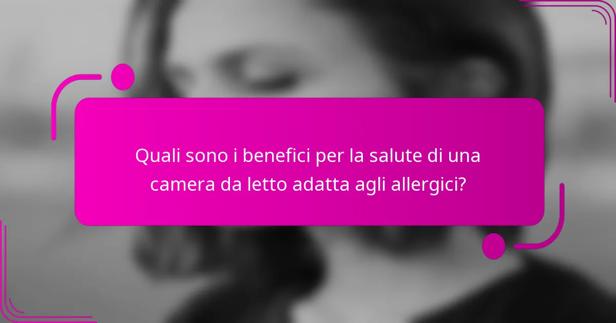 Quali sono i benefici per la salute di una camera da letto adatta agli allergici?