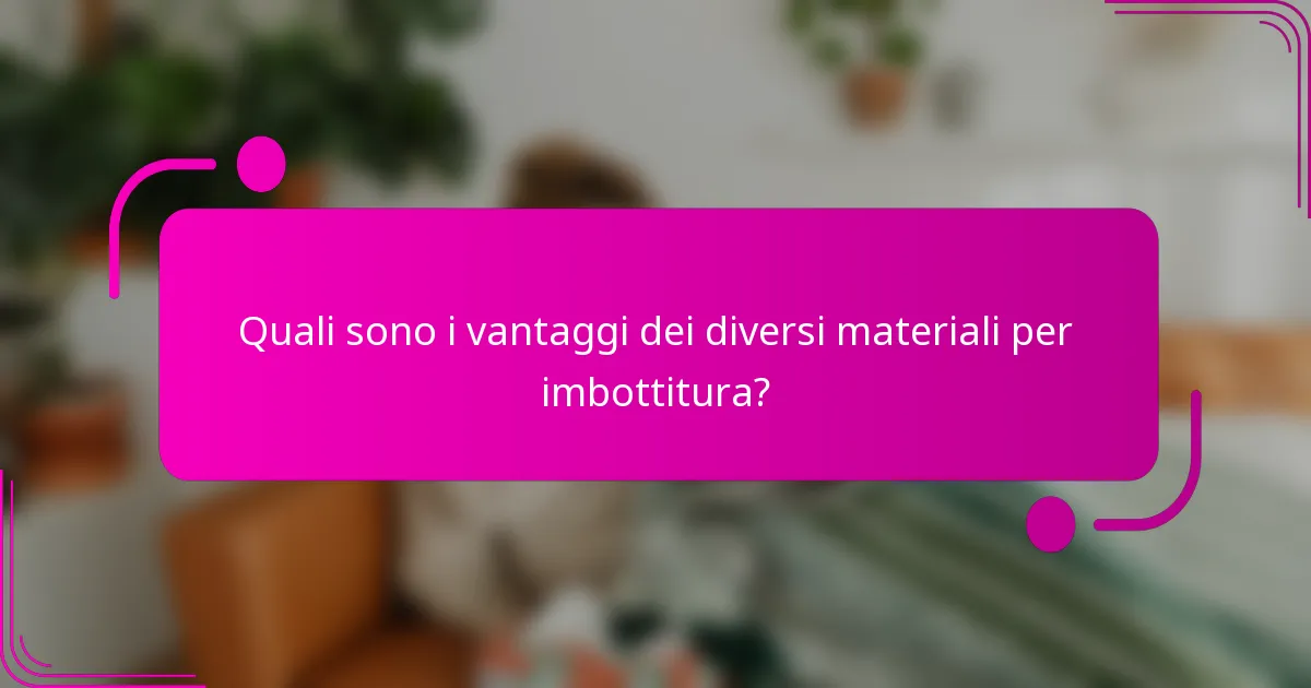 Quali sono i vantaggi dei diversi materiali per imbottitura?