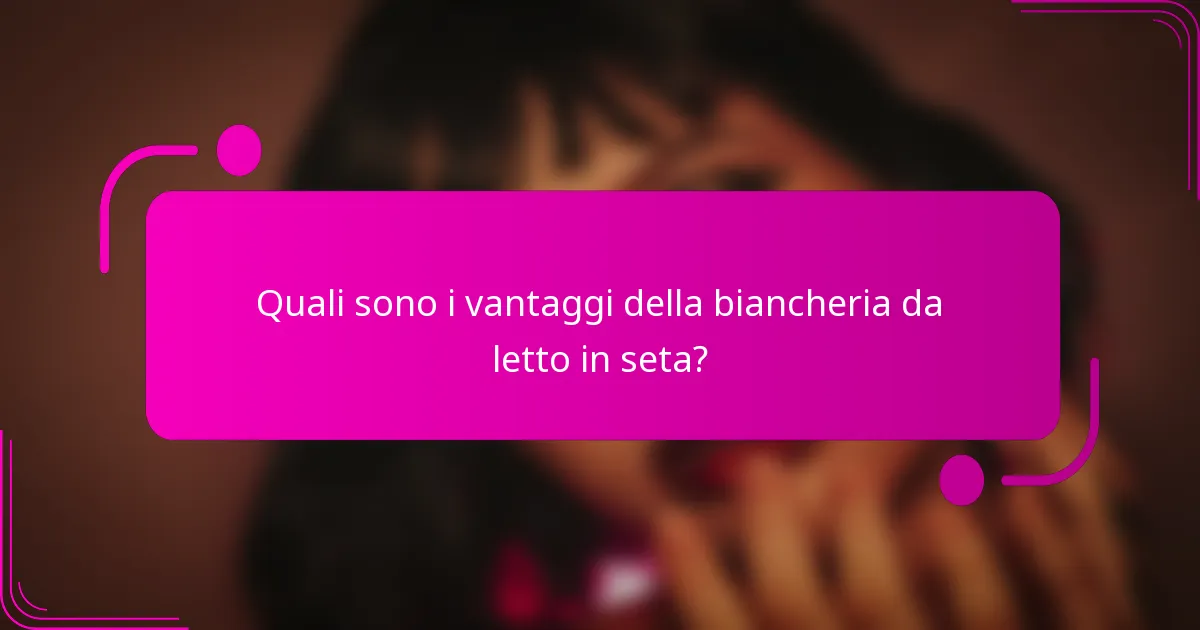 Quali sono i vantaggi della biancheria da letto in seta?