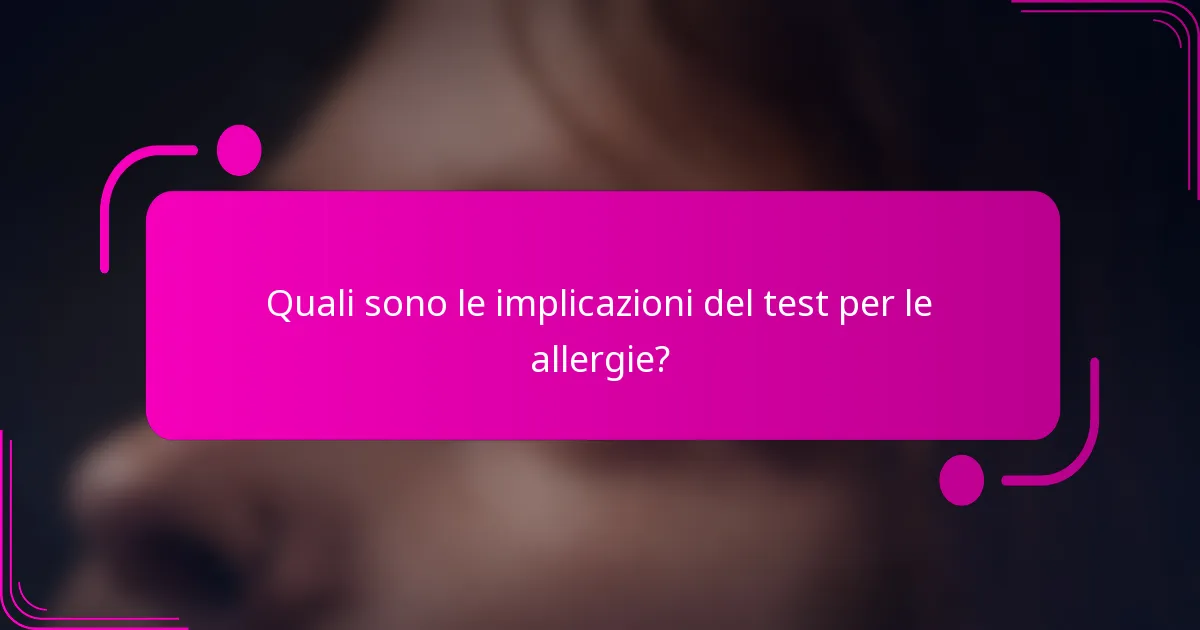 Quali sono le implicazioni del test per le allergie?