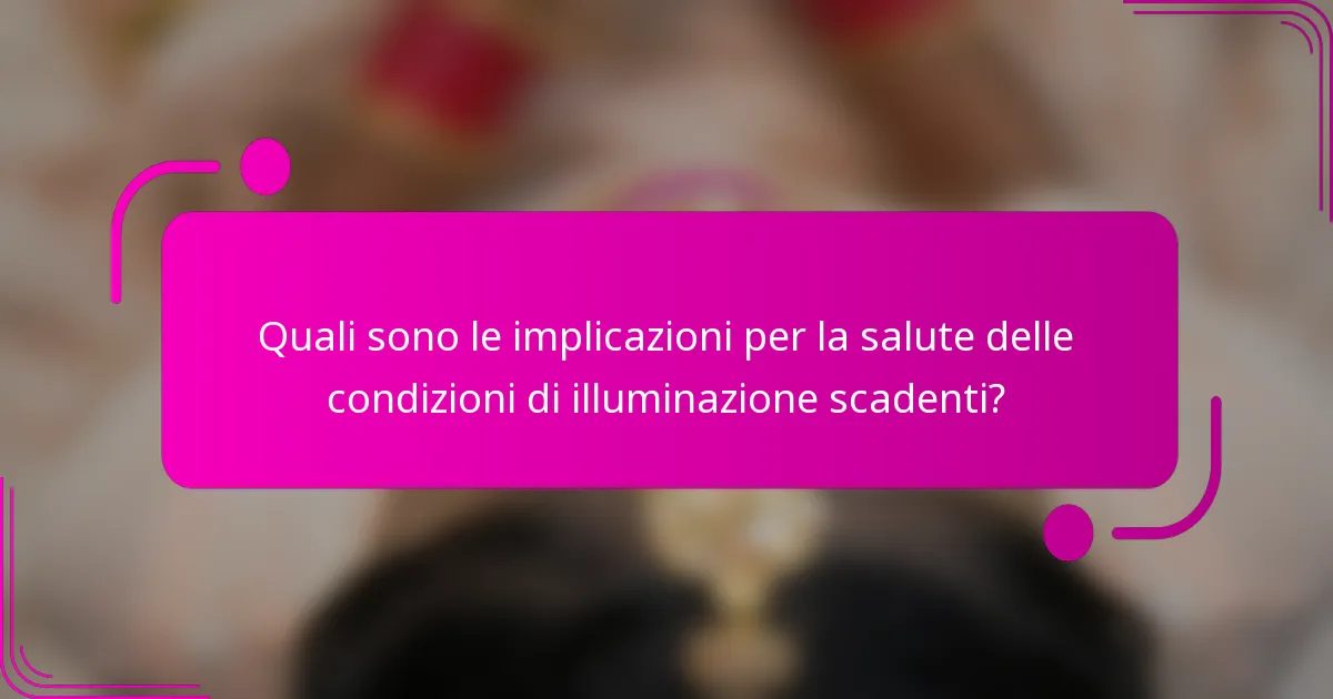 Quali sono le implicazioni per la salute delle condizioni di illuminazione scadenti?