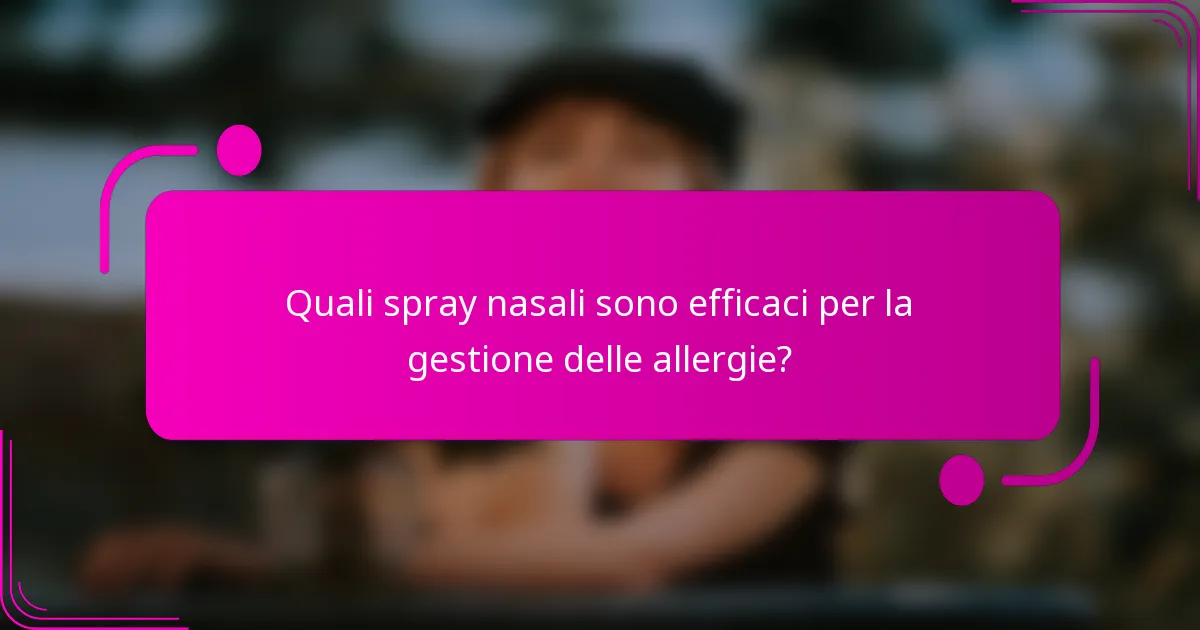 Quali spray nasali sono efficaci per la gestione delle allergie?