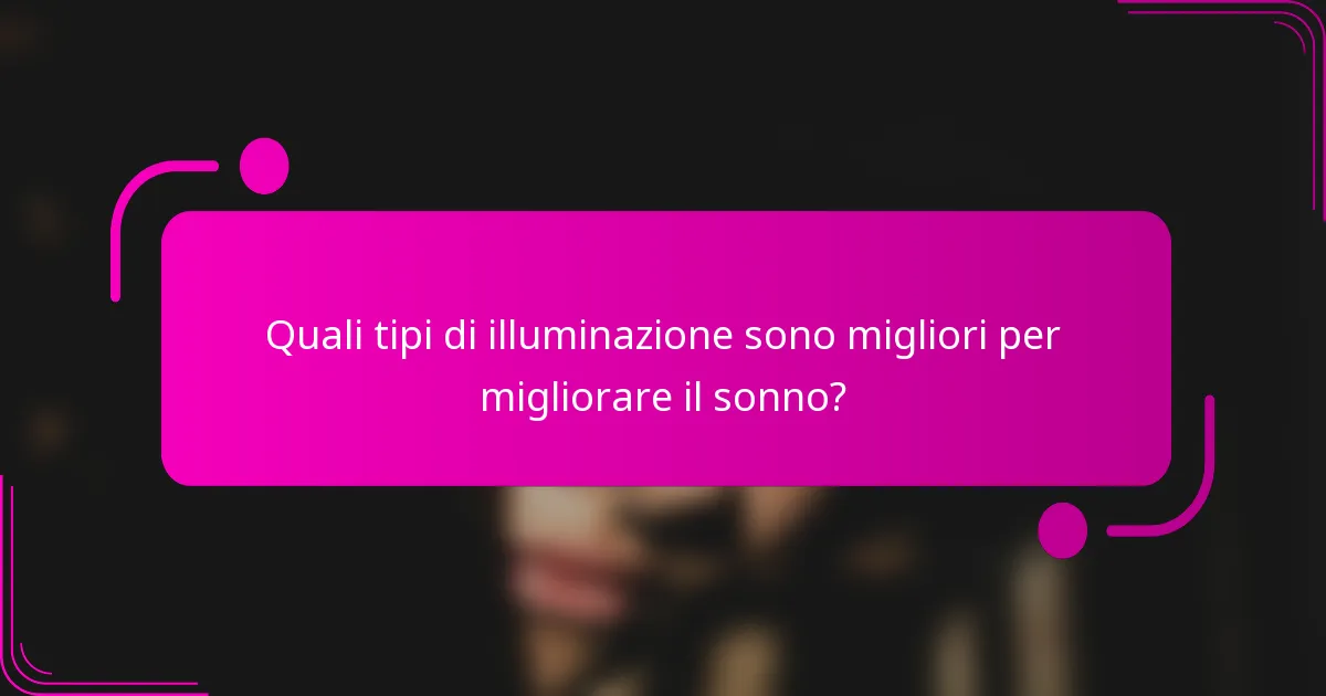 Quali tipi di illuminazione sono migliori per migliorare il sonno?